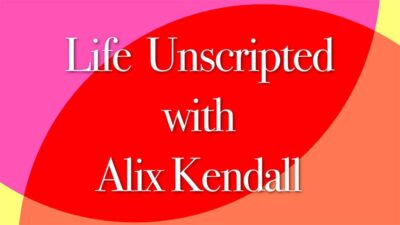 Life unscripted with Alix Kendall